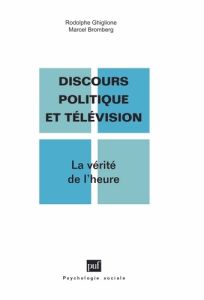 Discours politique et télévision. La vérité de l'heure - Bromberg Marcel - Ghiglione Rodolphe