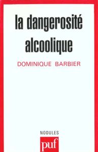 La dangerosité alcoolique - Barbier Dominique