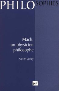 MACH. Un physicien philosophe - Verley Xavier