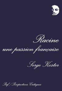 Racine, une passion française - Koster Serge