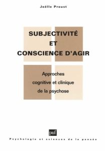 SUBJECTIVITE ET CONSCIENCE D'AGIR. Approche cognitive et clinique de la psychose - Grivois Henri - Proust Joëlle