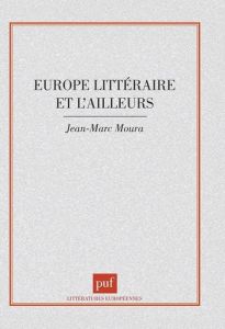 L'Europe littéraire et l'ailleurs - Moura Jean-Marc