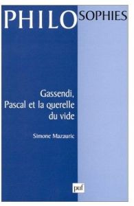 Gassendi, Pascal et la querelle du vide - Mazauric Simone