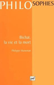 Bichat, la vie et la mort - Huneman Philippe