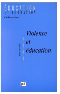 Violence et éducation. Incidents, incivilités et autorité dans le contexte scolaire - Guillotte Alain