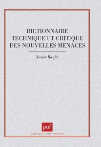 Dictionnaire technique et critique des nouvelles menaces - Raufer Xavier