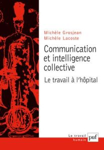 Communication et intelligence collective. Le travail à l'hôpital - Lacoste Michèle - Grosjean Michèle
