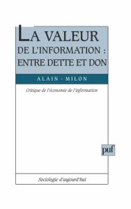 LA VALEUR DE L'INFORMATION : ENTRE DETTE ET DON. Critique de l'économie de l'information - Milon Alain