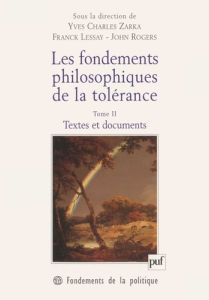 Les fondements philosophiques de la tolérance. Tome 2, Textes et documents - Rogers John - Lessay Franck - Zarka Yves Charles