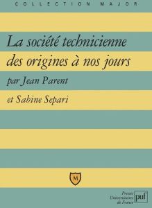 La société technicienne des origines à nos jours - Parent Jean - Sépari Sabine