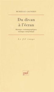 DU DIVAN A L'ECRAN. Montages cinématographiques, montages interprétatifs - Gagnebin Murielle