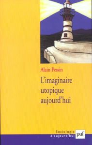L'imaginaire utopique aujourd'hui - Pessin Alain