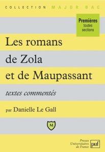 LES ROMANS DE ZOLA ET DE MAUPASSANT 1ERES TOUTES SECTIONS. Textes commentés - Le Gall Danielle