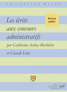 Les écrits aux concours administratifs - Aubey-Berthelot Catherine - Lion Claude