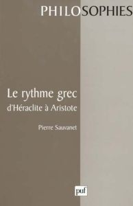 Le rythme grec, d'Héraclite à Aristote - Sauvanet Pierre