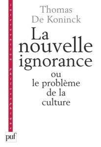 La nouvelle ignorance et le problème de la culture - De Koninck Thomas