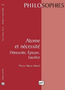 ATOME ET NECESSITE. Démocratie, Epicure, Lucrèce - Morel Pierre-Marie