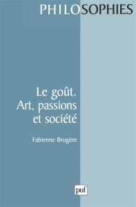 Le goût. Art, passions et société - Brugère Fabienne