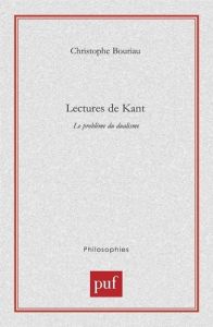 Lectures de Kant. Le problème du dualisme - Bouriau Christophe