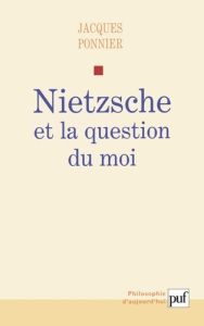 Nietzsche et la question du moi - Ponnier Jacques