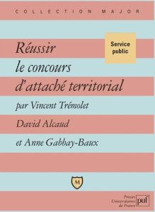 Réussir le concours d'attaché territorial - Alcaud David - Gabbay-Baux Anne - Trémolet Vincent
