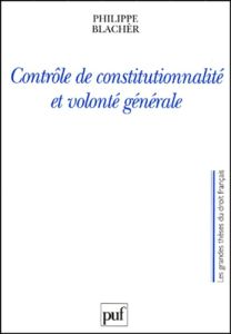 Contrôle de constitutionnalité et volonté générale - Blachèr Philippe