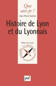 Histoire de Lyon et des Lyonnais. 2ème édition - Gutton Jean-Pierre