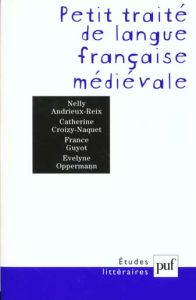 Petit traité de langue française médiévale - Andrieux-Reix Nelly - Croizy-Naquet Catherine - Gu