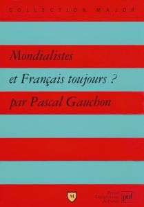 Mondialistes et Français toujours ? - Gauchon Pascal
