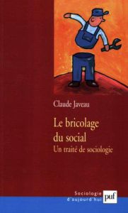 Le bricolage du social. Un traité de sociologie - Javeau Claude