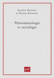 Phénoménologie et sociologie - Benoist Jocelyn - Karsenti Bruno