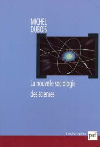 La nouvelle sociologie des sciences - Dubois Michel