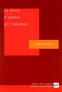 Le droit d'auteur et l'internet - Broglie Gabriel de