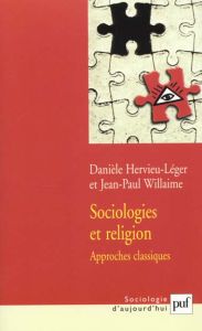 Sociologies et religion. Approches classiques - Willaime Jean-Paul - Hervieu-Léger Danièle