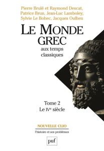 Le Monde Grec aux temps classiques. Tome 2, Le IVe siècle - Brulé Pierre - Descat Raymond