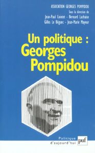 Un politique : Georges Pompidou. Actes du colloque au Sénat, novembre 1999 - Mayeur Jean-Marie - Le Béguec Gilles - Lachaise Be