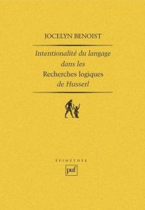Intentionalité et langage dans les Recherches logiques de Husserl - Benoist Jocelyn