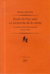 Etude du bon sens. La recherche de la vérité et autres récits de jeunesse (1616-1631) - Descartes René - Carraud Vincent - Olivo Gilles