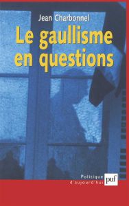 Le gaullisme en questions - Charbonnel Jean