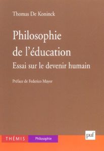 Philosophie de l'éducation. Essai sur le devenir humain - De Koninck Thomas - Mayor Federico - Achaari Moham