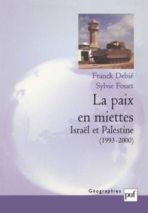 La paix en miettes. Israël et Palestine (1993-2000) - Debié Franck