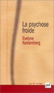 La psychose froide - Kestemberg Evelyne