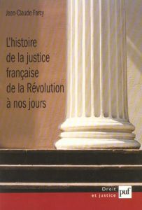 L'histoire de la justice française de la Révolution à nos jours. Trois décennies de recherches - Farcy Jean-Claude