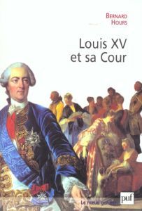 Louis XV et sa cour - Hours Bernard