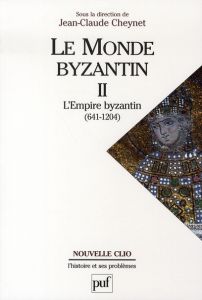 Le monde byzantin. Tome 2, L'Empire byzantin 641-1204 - Cheynet Jean-Claude