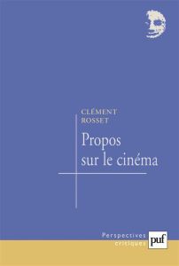 Propos sur le cinéma - Rosset Clément