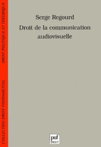 Droit de la communication audiovisuelle - Regourd Serge
