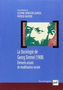 La Sociologie de Georg Simmel (1908). Eléments actuels de modélisation sociale - Watier Patrick - Deroche-Gurcel Lilyane