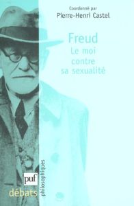 Freud. Le moi contre sa sexualité - Castel Pierre-Henri