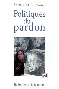 Politiques du pardon - Lefranc Sandrine